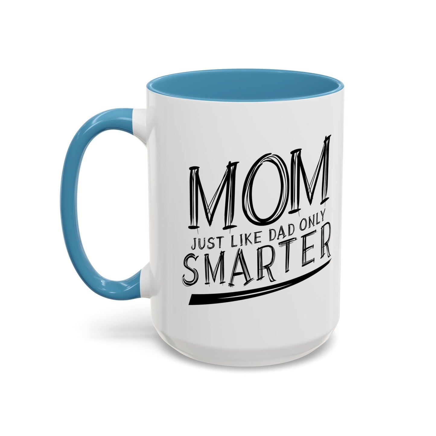 MOM JUST LIKE DAD ONLY SMARTER Accent BiColor Funny Sarcastic Mug