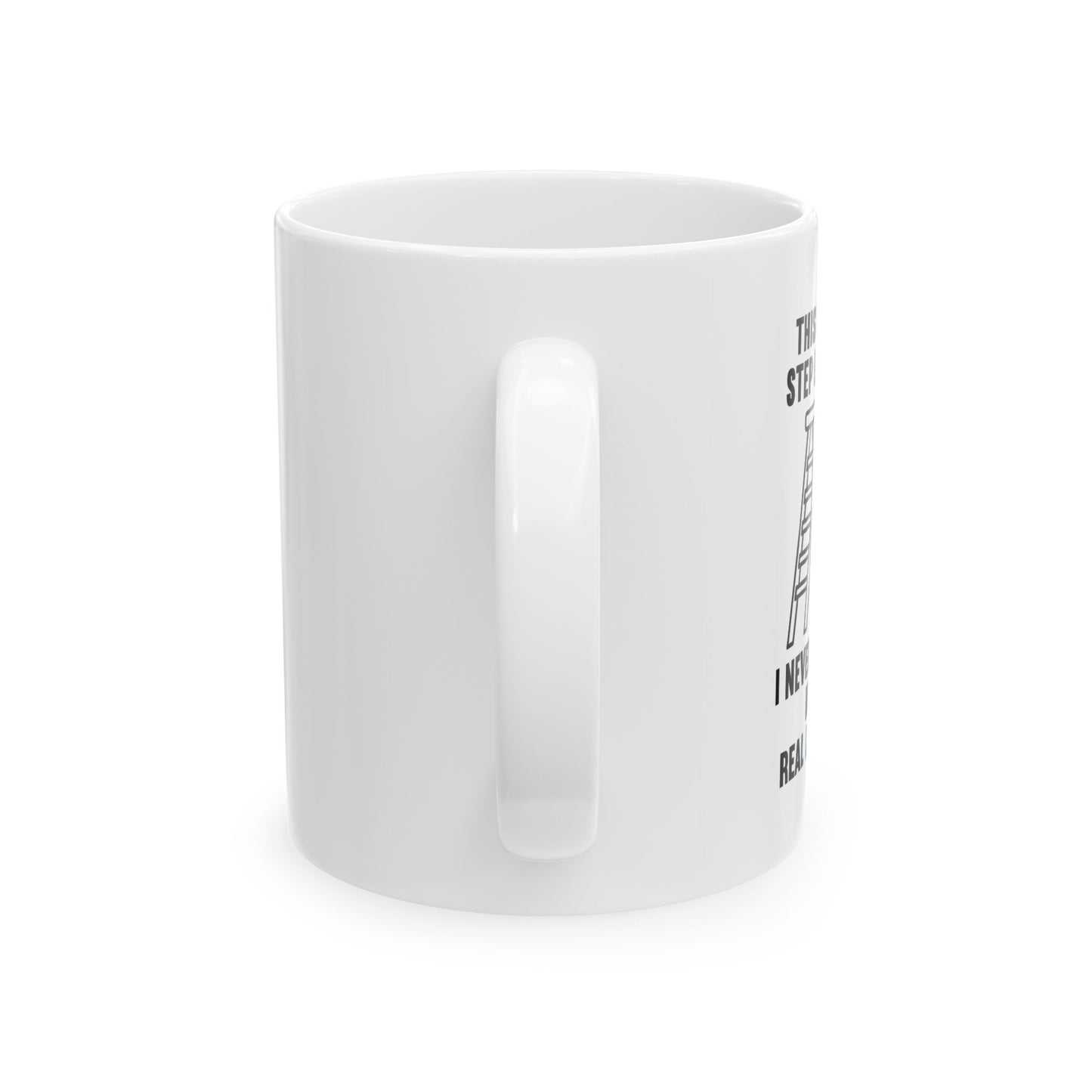 THIS IS MY STEP LADDER FUNNY SARCASTIC WHITE MUG