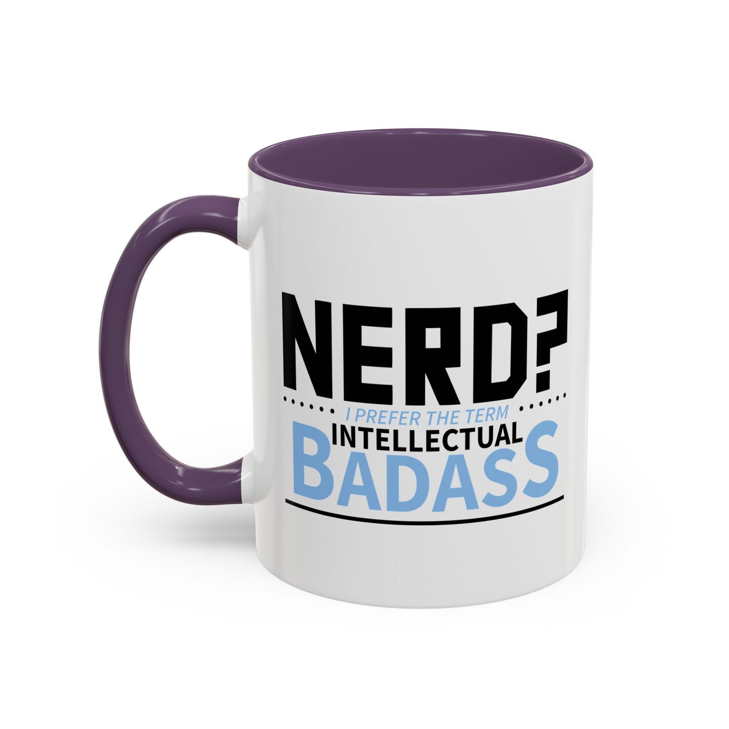 NERD? I PREFER THE TERM INTELLECTUAL BADASS  Accent BiColor Funny Sarcastic Mug