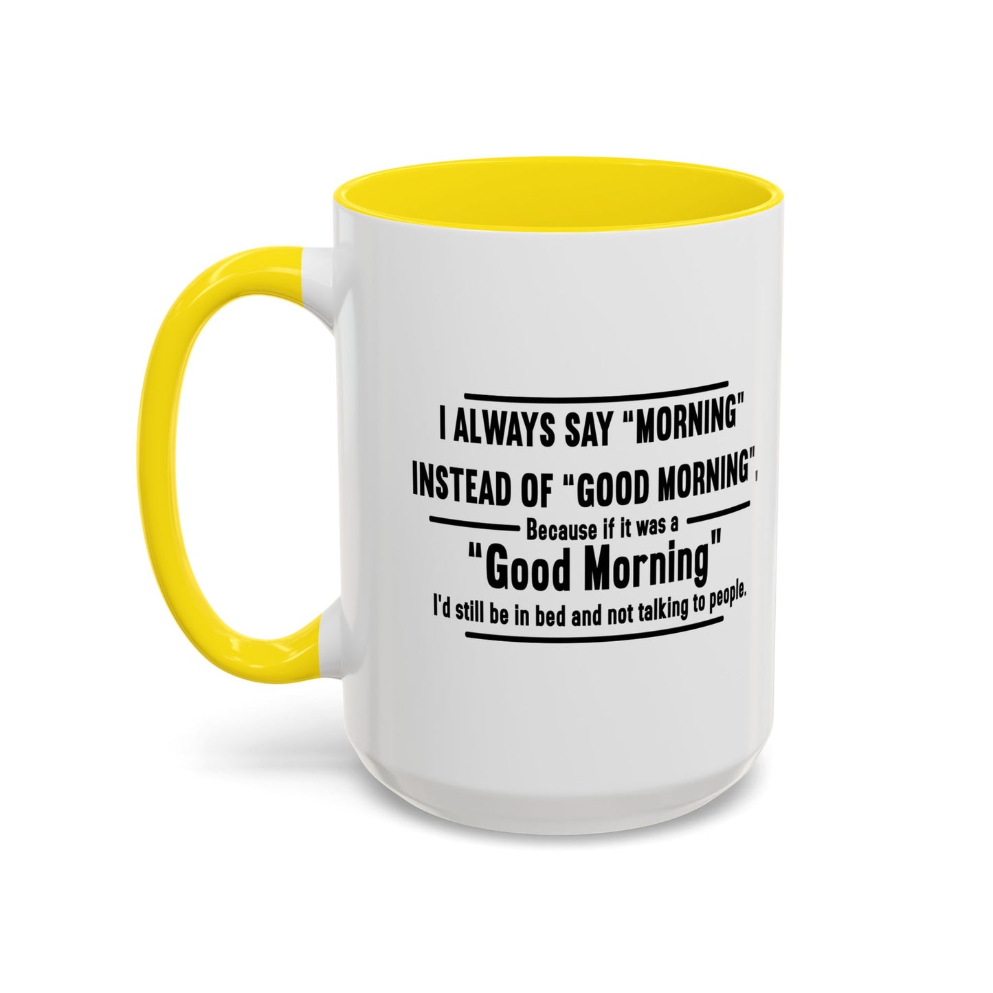 MORNING INSTEAD OF GOOD MORNING Accent BiColor Funny Sarcastic Mug