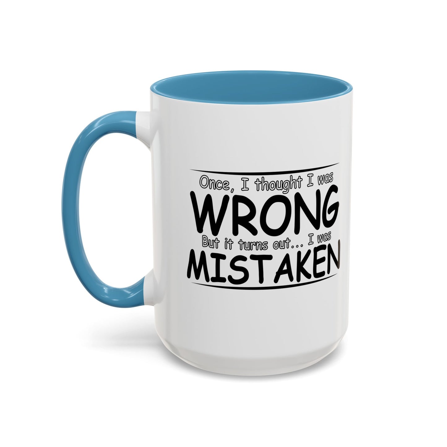 I WAS MISTAKEN Accent BiColor Funny Sarcastic Mug