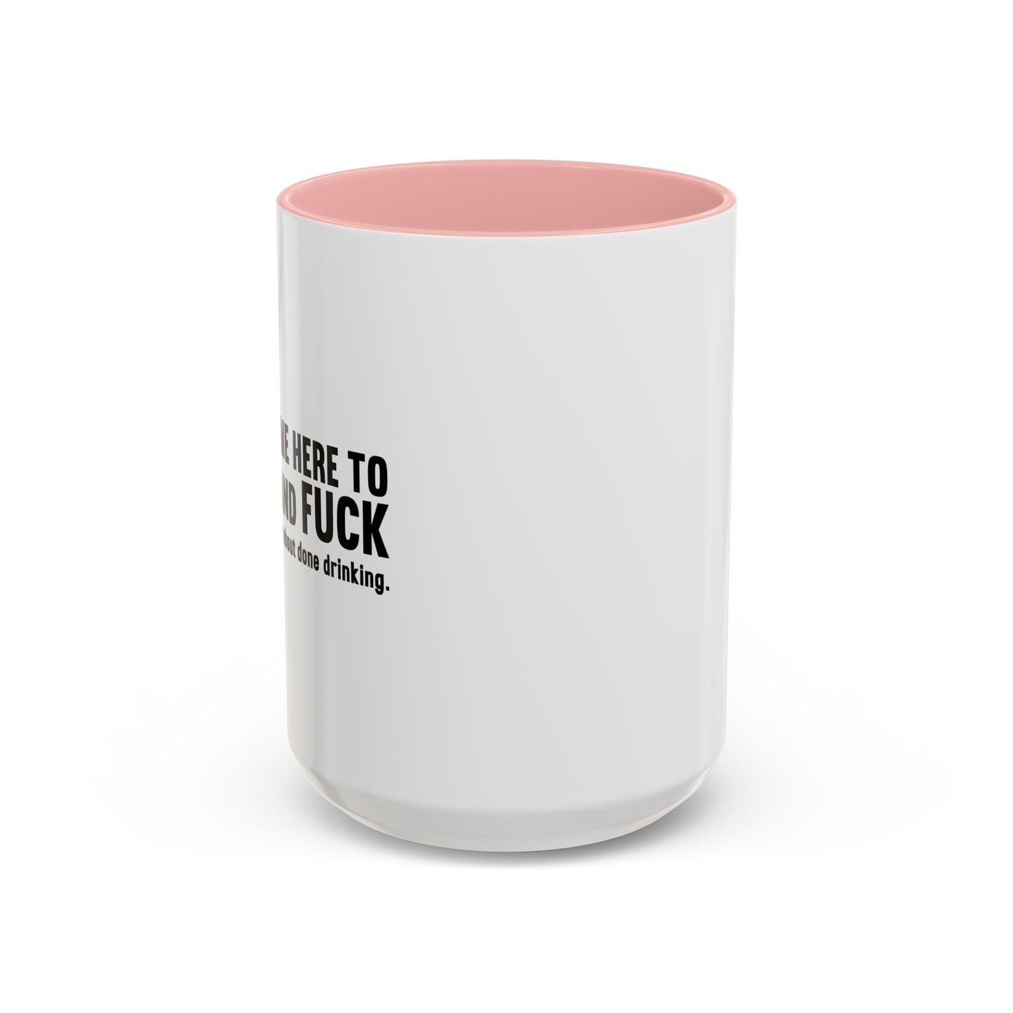 I'M ABOUT DONE DRINKING Accent BiColor Funny Sarcastic Mug