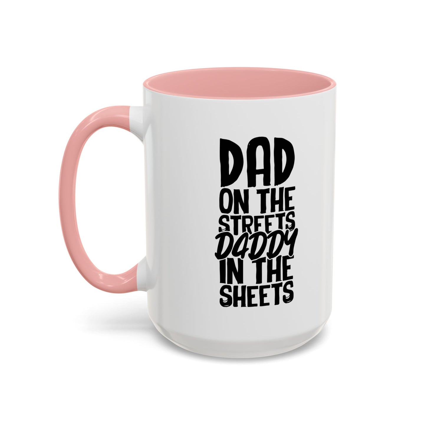 DAD ON THE STREETS, DADDY IN THE SHEETS Accent BiColor Funny Sarcastic Mug