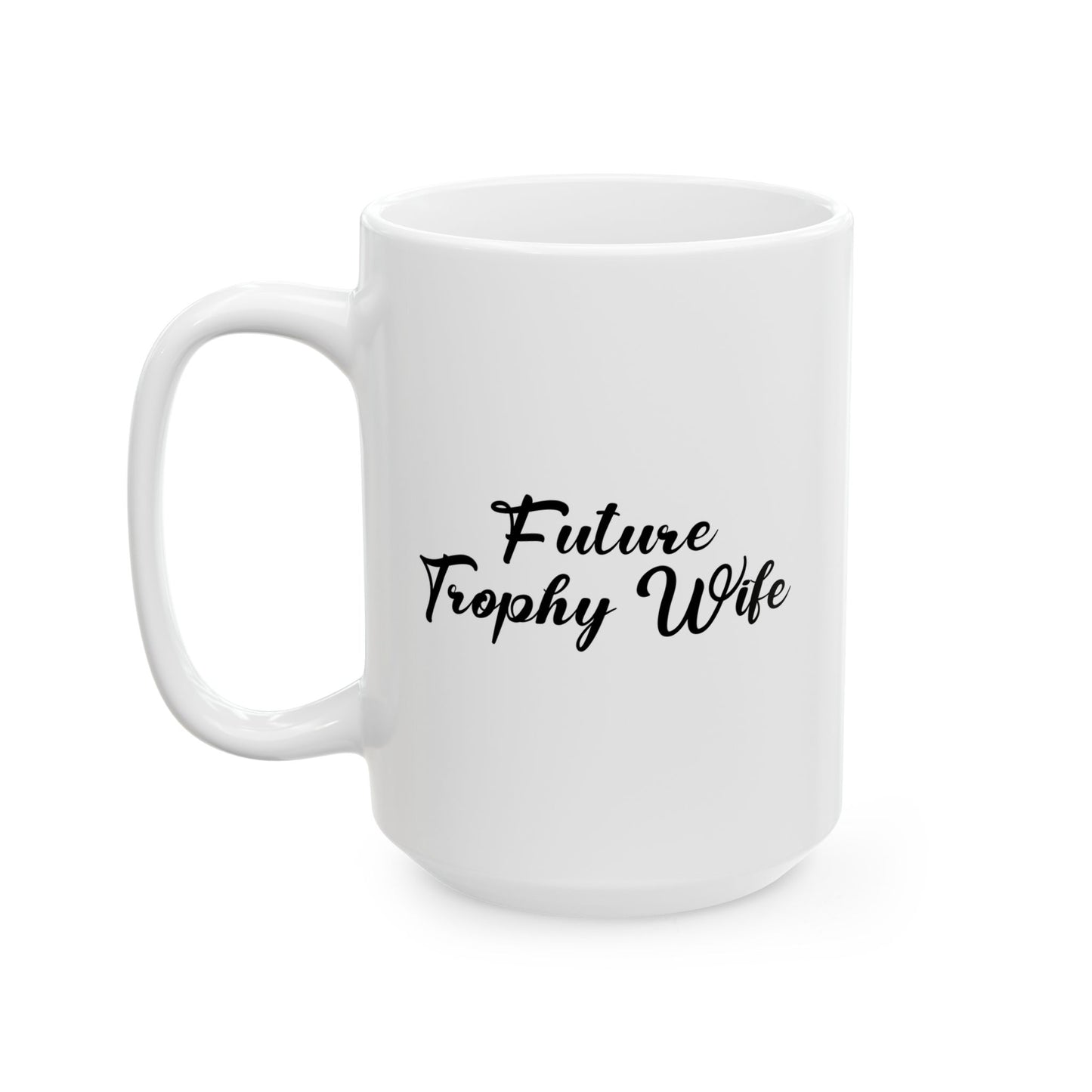 FUTURE TROPHY WIFE FUNNY SARCASTIC MUG