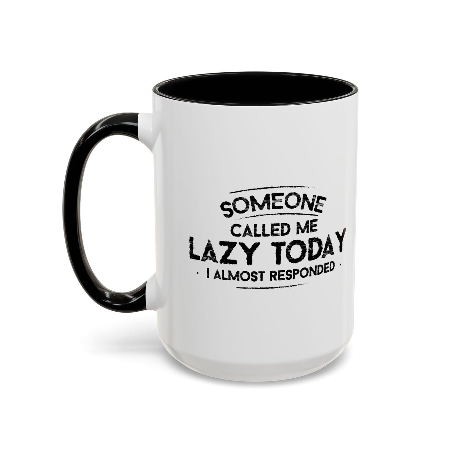 SOMEONE CALLED ME LAZYTODAY, I ALMOST RESPONDED. Accent BiColor Funny Sarcastic Mug