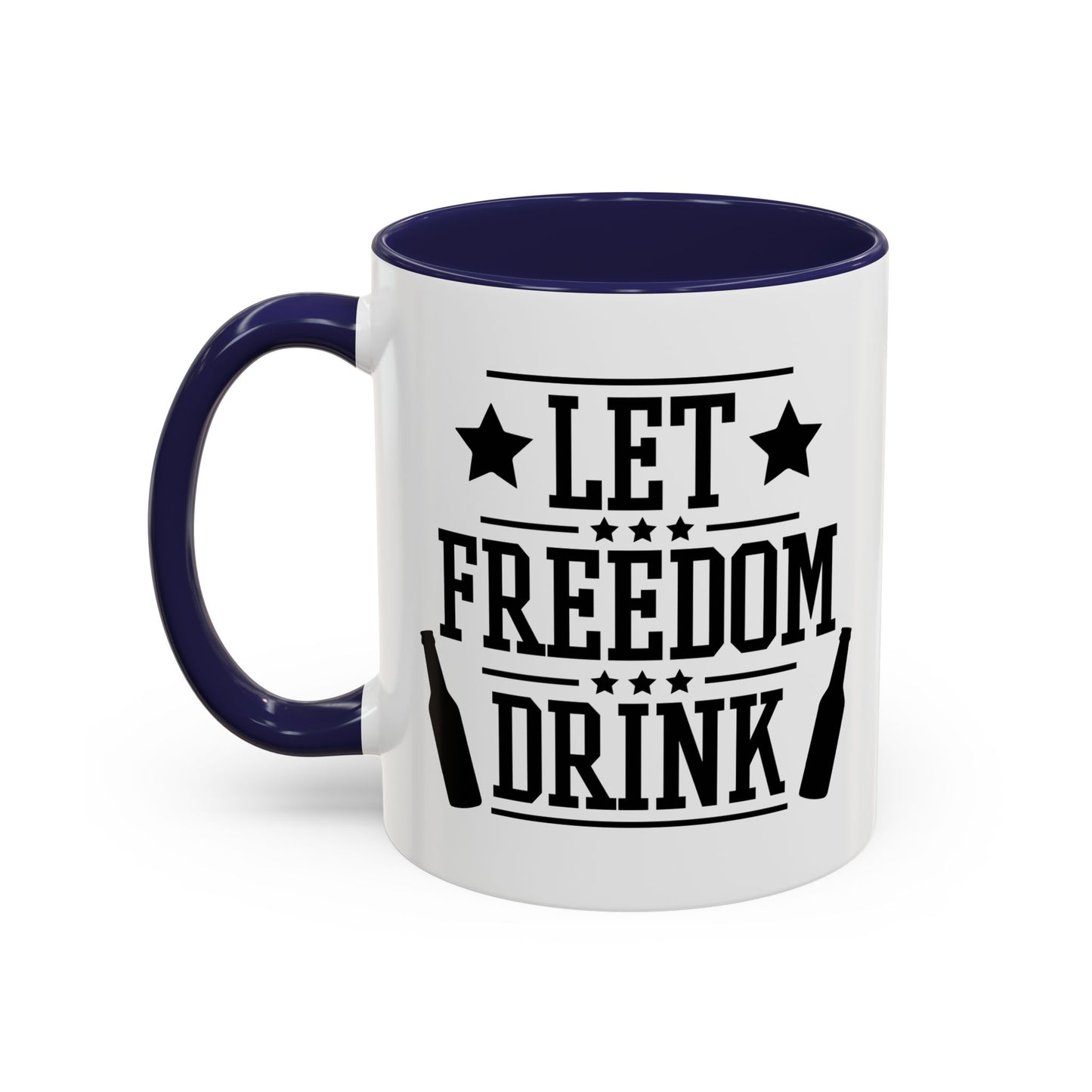 LET FREEDOM DRINK Accent BiColor Funny Sarcastic Mug