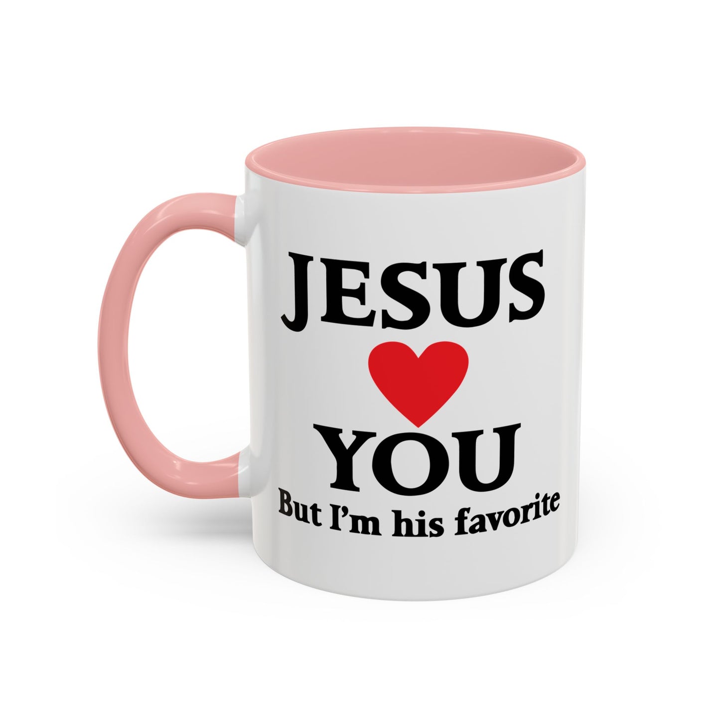 JESUS LOVES YOU. BUT I'M HIS FAVORITE Accent BiColor Funny Sarcastic Mug