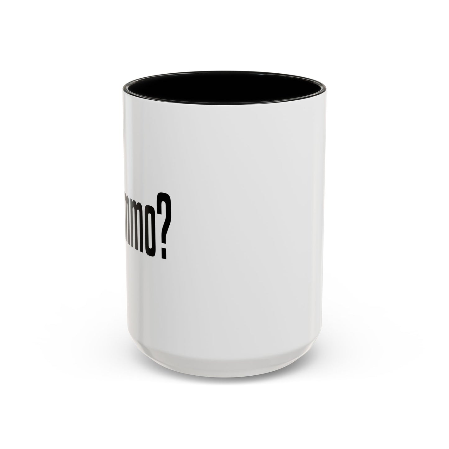 GOT AMMO? Accent BiColor Funny Sarcastic Mug