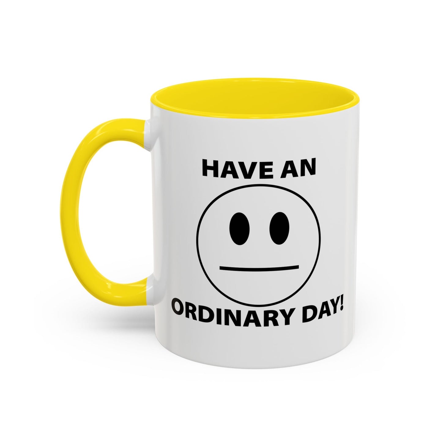 HAVE AN ORDINARY DAY! Accent BiColor Funny Sarcastic Mug