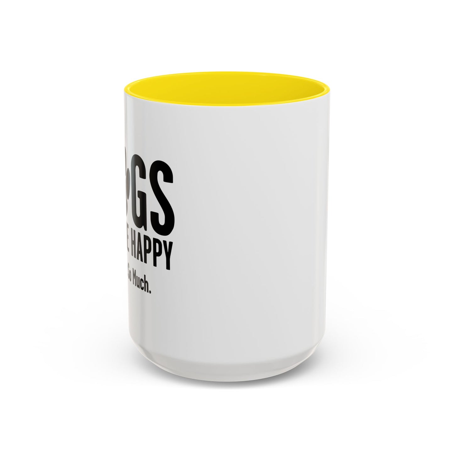 DOGS MAKES ME HAPPY. YOU, NOT SO MUCH. Accent BiColor Funny Sarcastic Mug