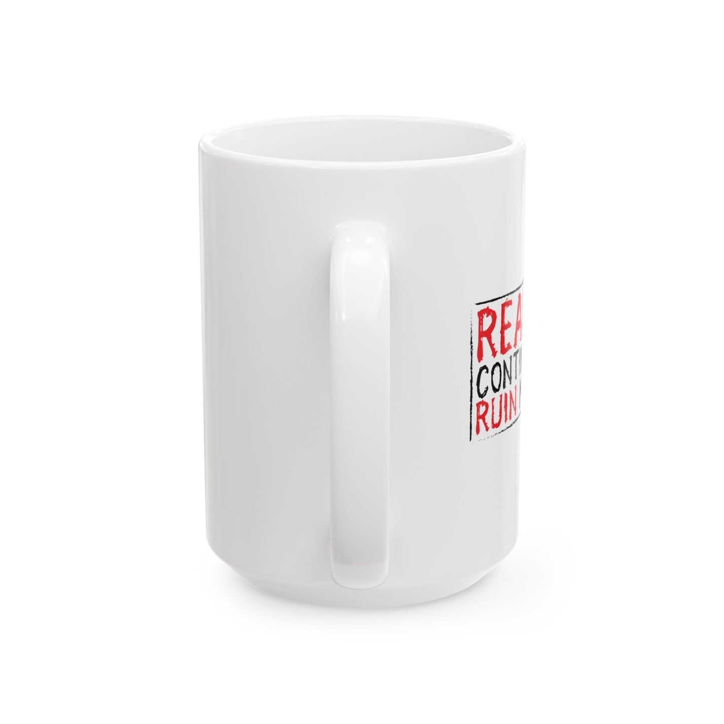 REALITY CONTINUES TO RUIN MY LIFE FUNNY SARCASTIC WHITE MUG