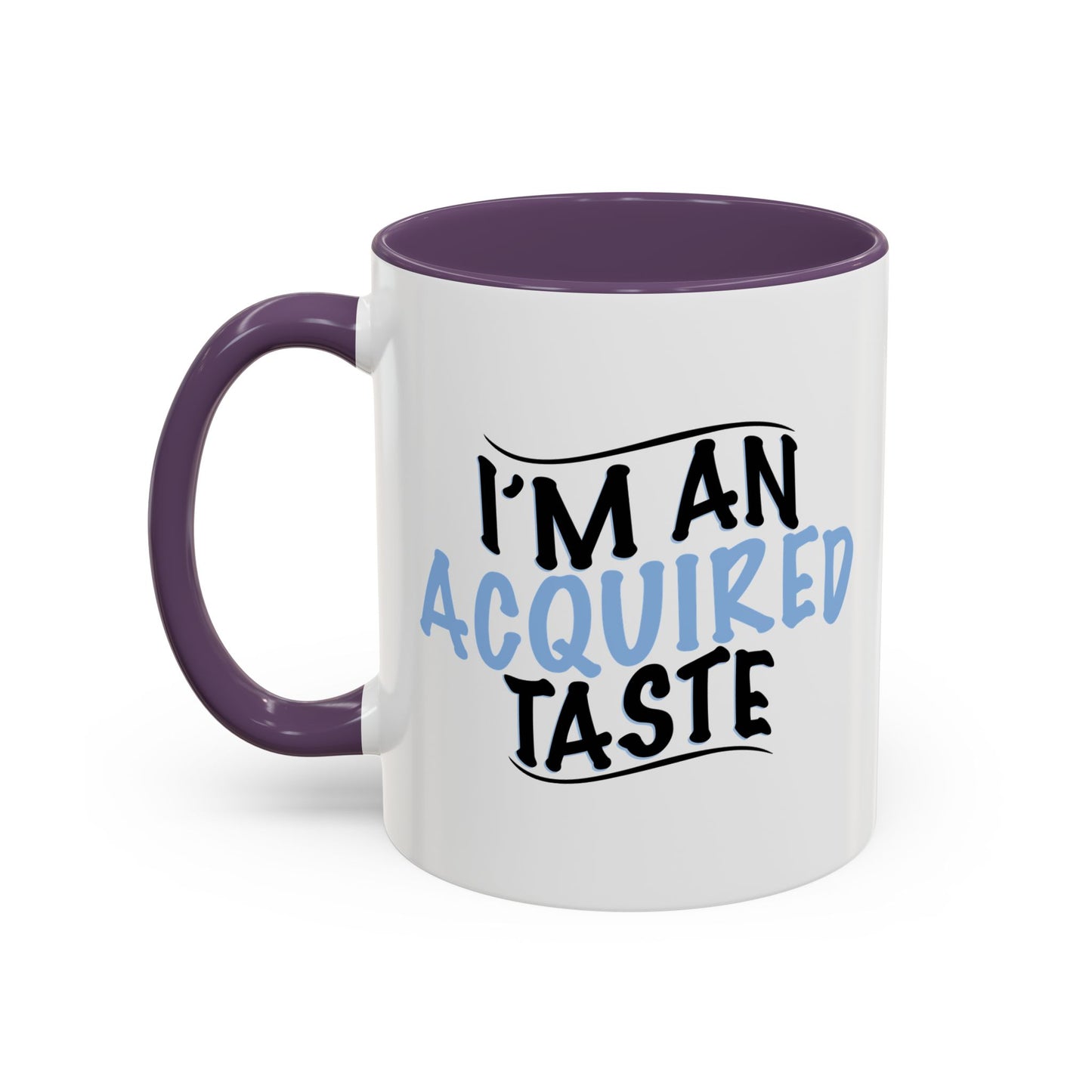 I'M AN ACQUIRED TASTE Accent BiColor Funny Sarcastic Mug