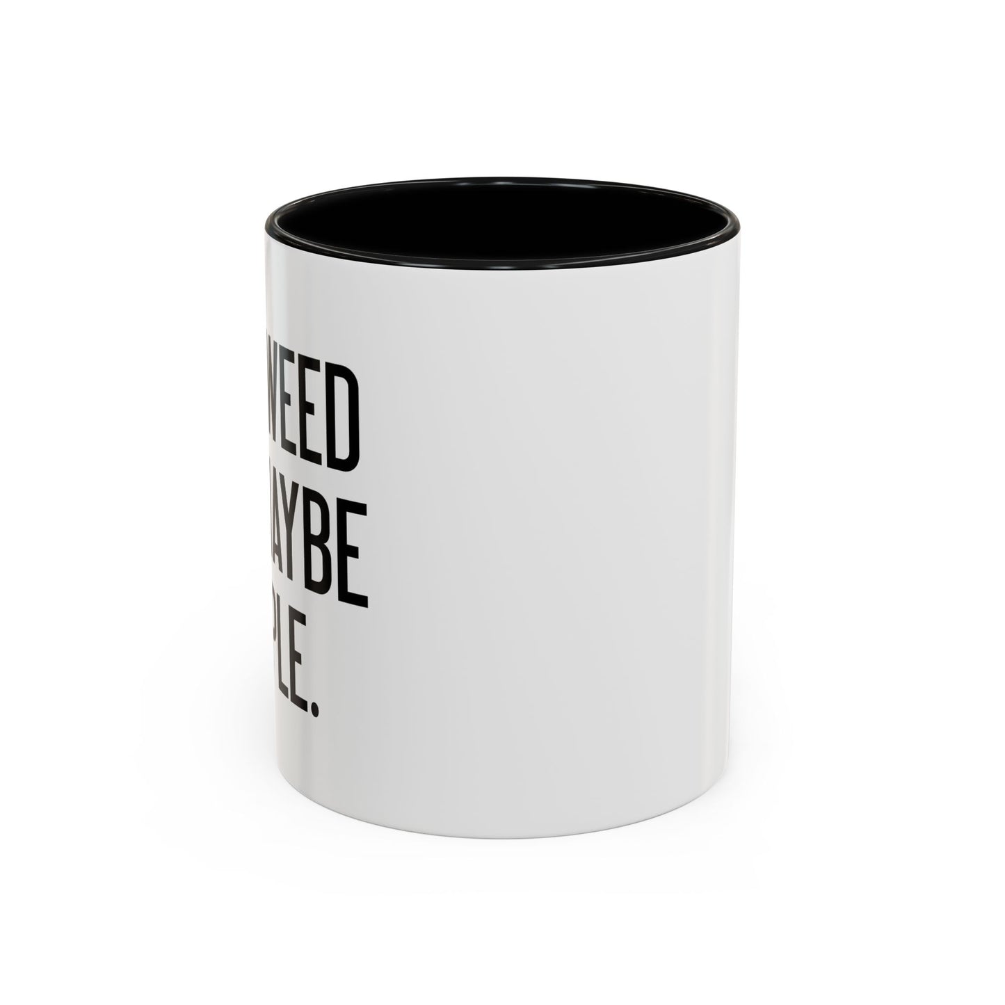 I LIKE WEED AND MAYBE 3 PEOPLE Accent BiColor Funny Sarcastic Mug