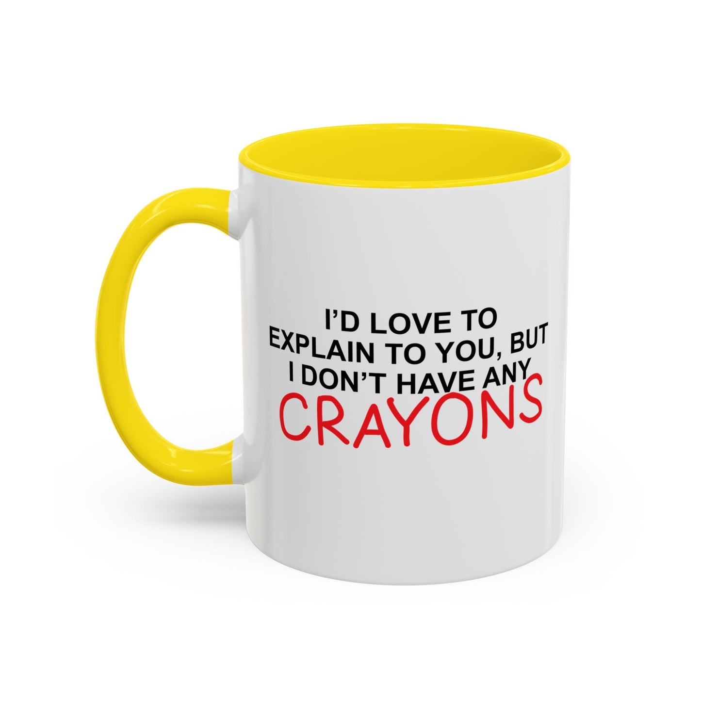 I DON'T HAVE ANY CRAYONS Accent BiColor Funny Sarcastic Mug