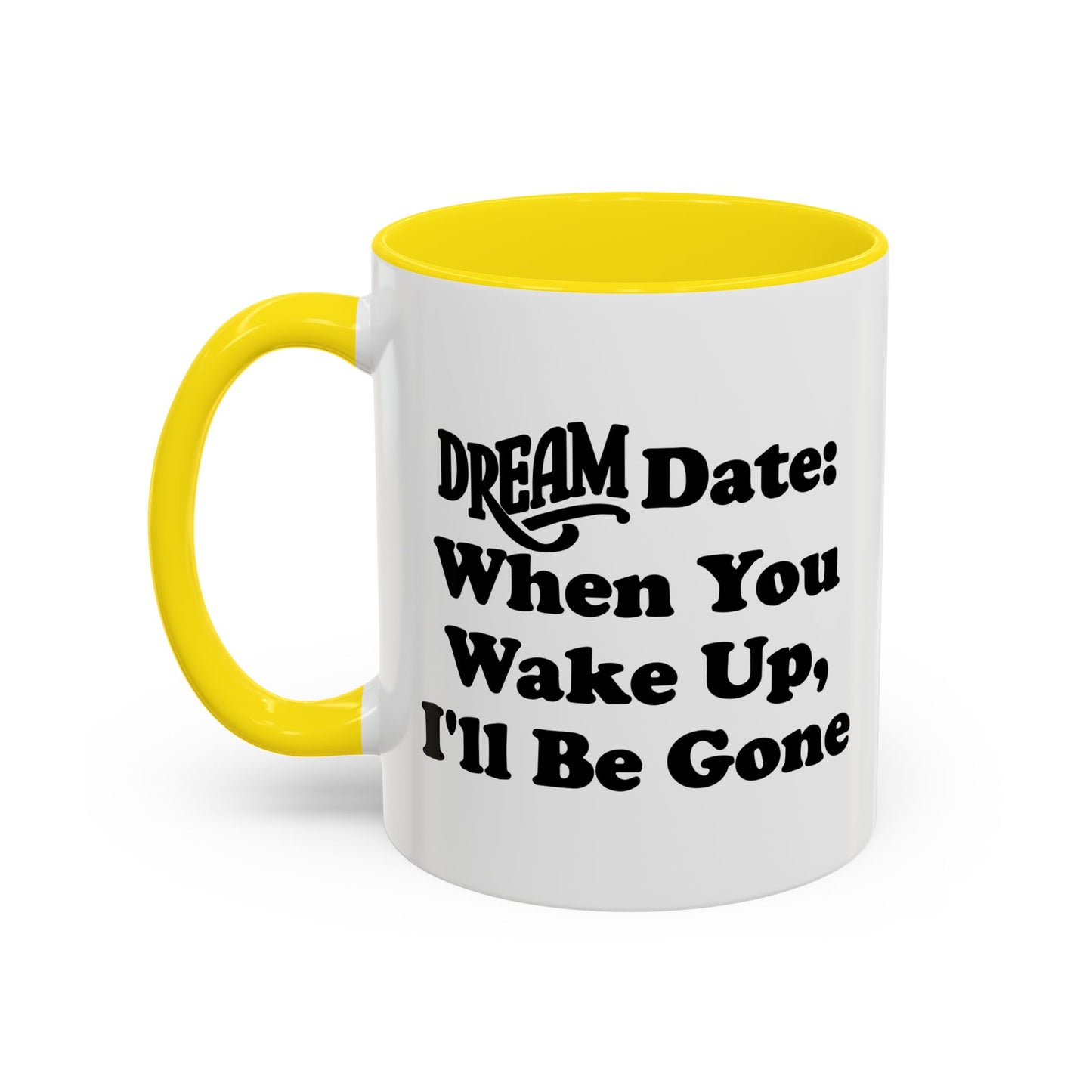 DREAM DATE Accent BiColor Funny Sarcastic Mug