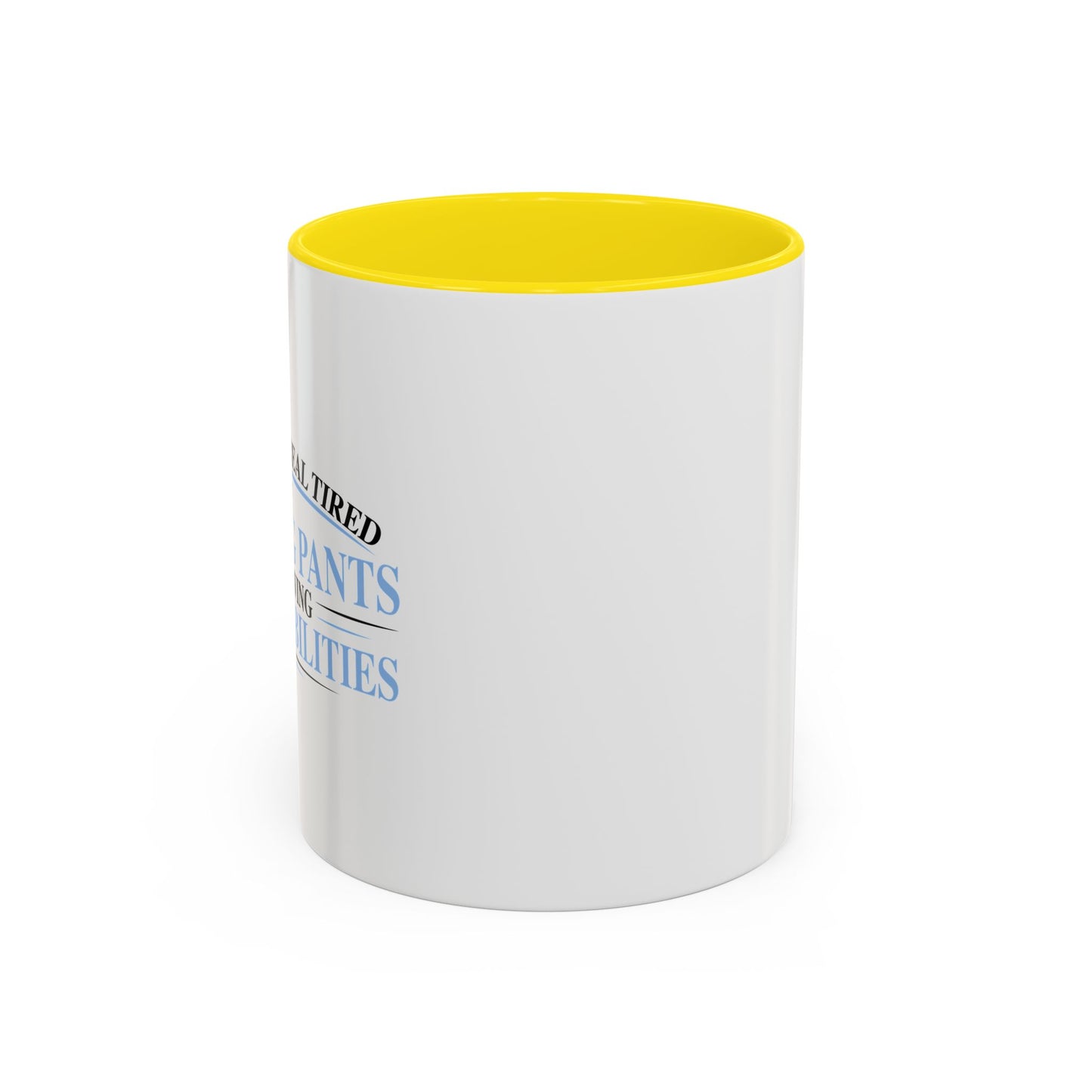 TIRED OF WEARING PANTS Accent BiColor Funny Sarcastic Mug