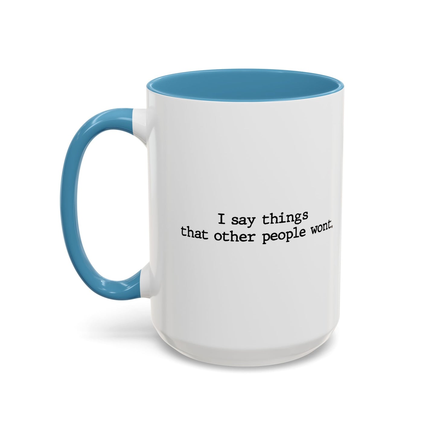 I SAY THINGS THAT OTHER PEOPLE WONT Accent BiColor Funny Sarcastic Mug