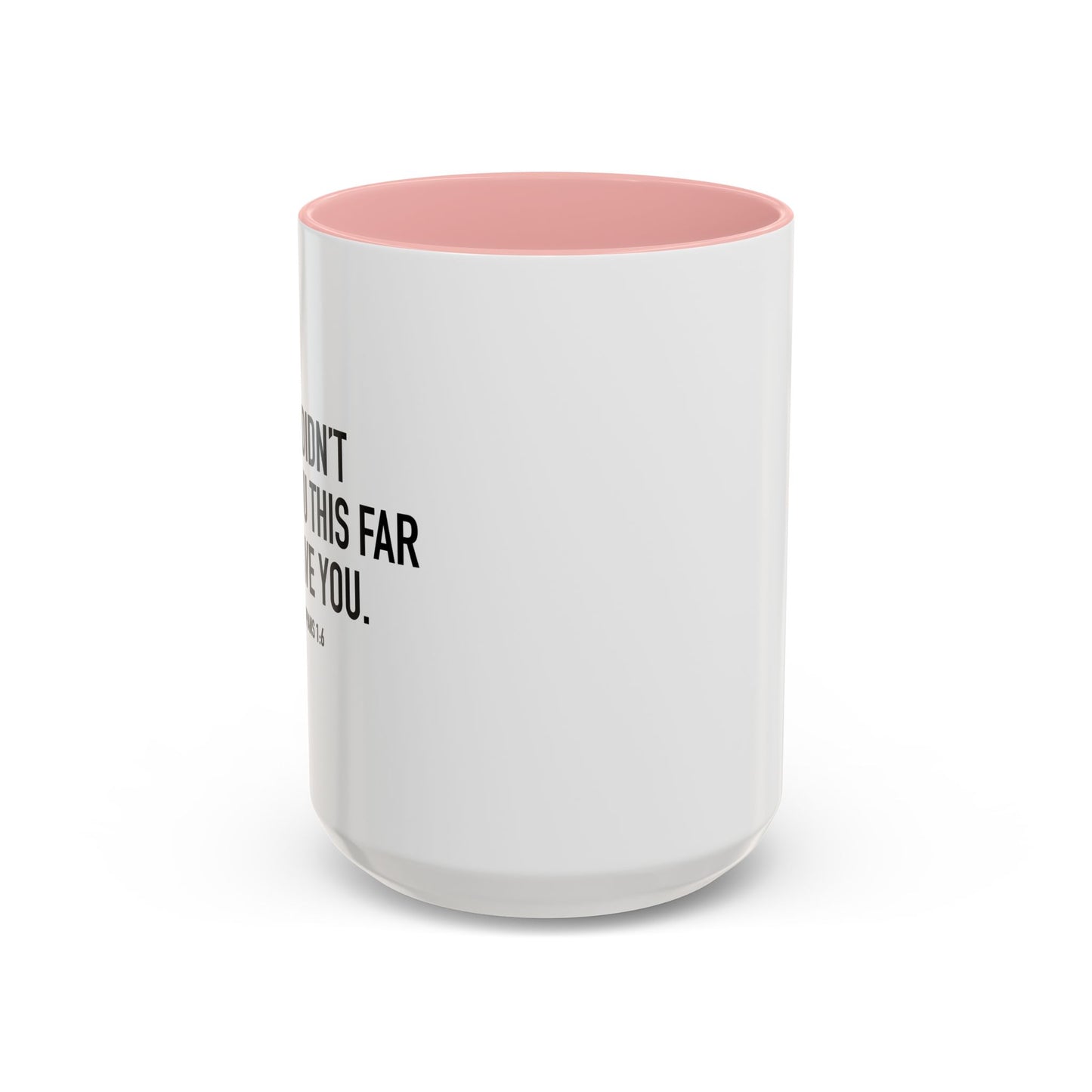 GOD DIDN'T BRING YOU THIS FAR TO LEAVE YOU - PHILIPPIANS 1-6 Accent BiColor Mug