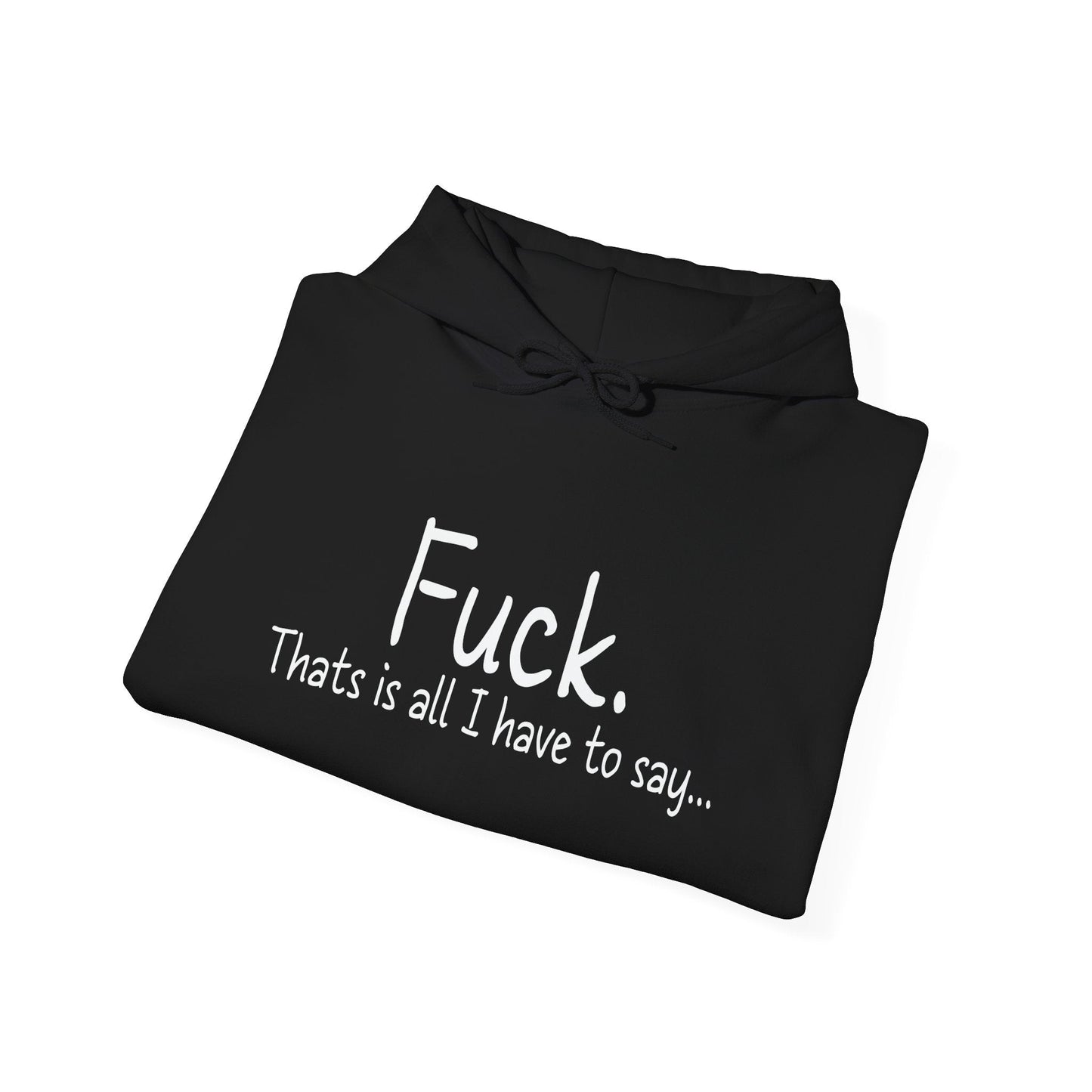 THATS IS ALL I HAVE TO SAY - Premium Unisex Funny Sarcastic Black Hoodie Sweatshirt