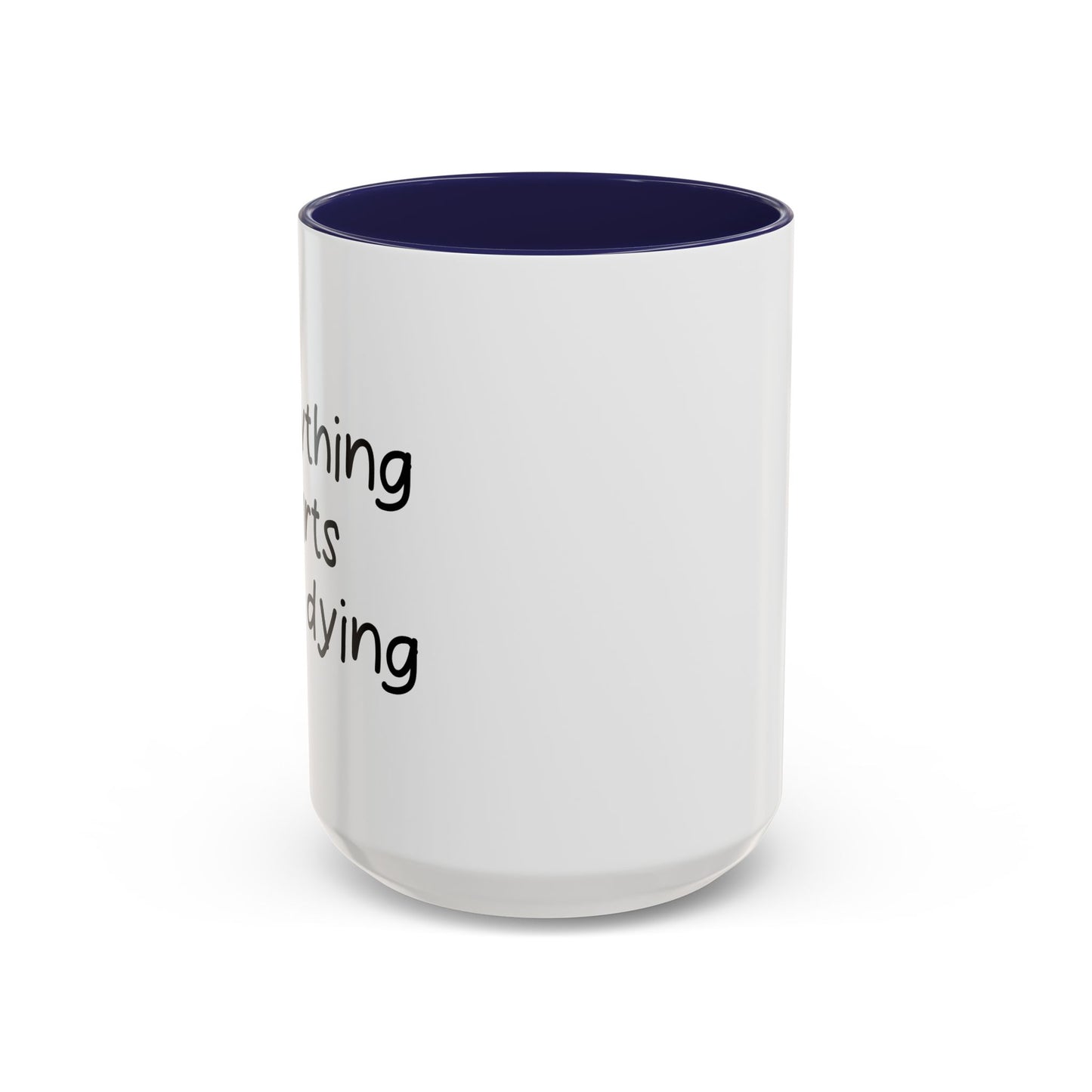 EVERYTHING HURTS & I'M DYING Accent BiColor Funny Sarcastic Mug