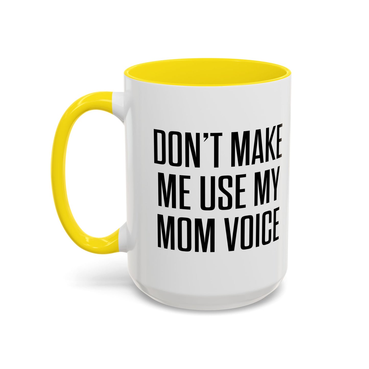 DON'TMAKE ME USE MY MOM VOICE Accent BiColor Funny Sarcastic Mug