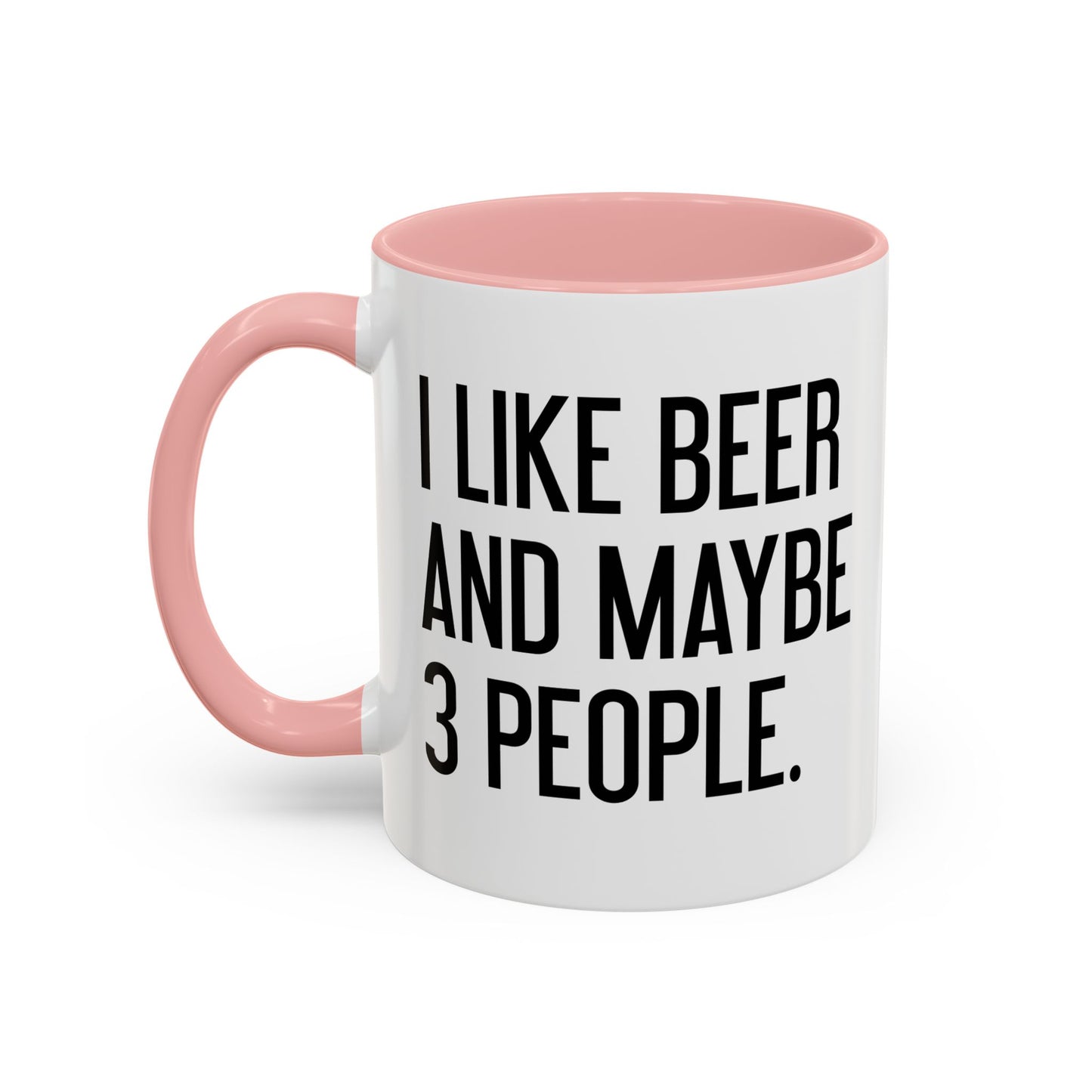 I LIKE BEER AND MAYBE 3 PEOPLE. Accent BiColor Funny Sarcastic Mug