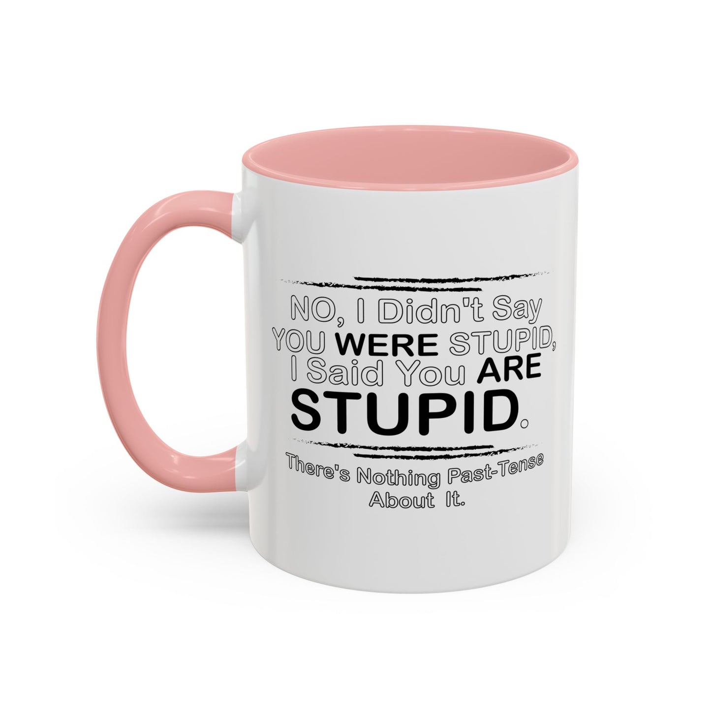 I DIDN'T SAY YOU WERE STUPID Accent BiColor Funny Sarcastic Mug