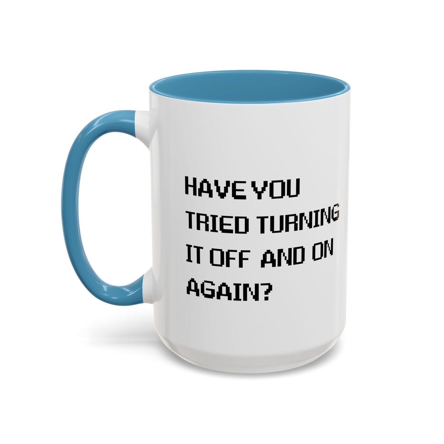 HAVE YOU TRIED TURNING IT OFF AND ON? Accent BiColor Funny Sarcastic Mug