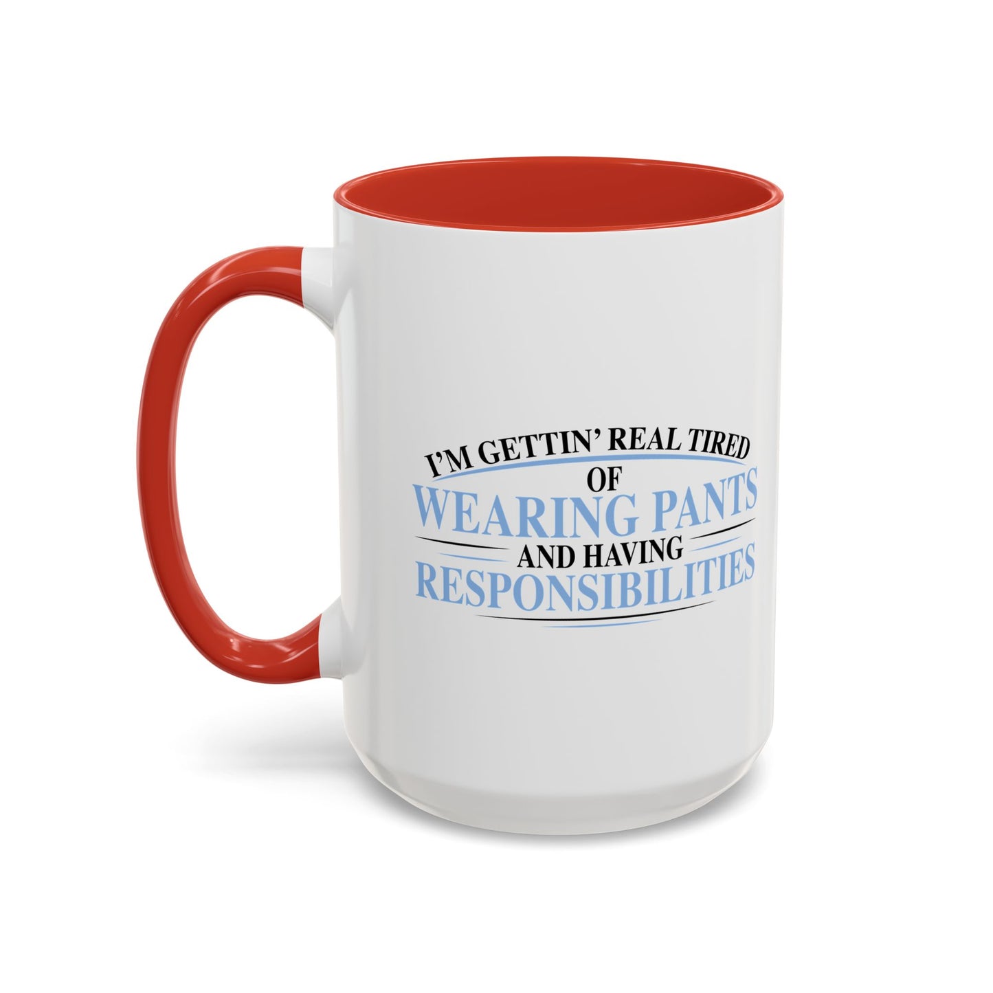 TIRED OF WEARING PANTS Accent BiColor Funny Sarcastic Mug