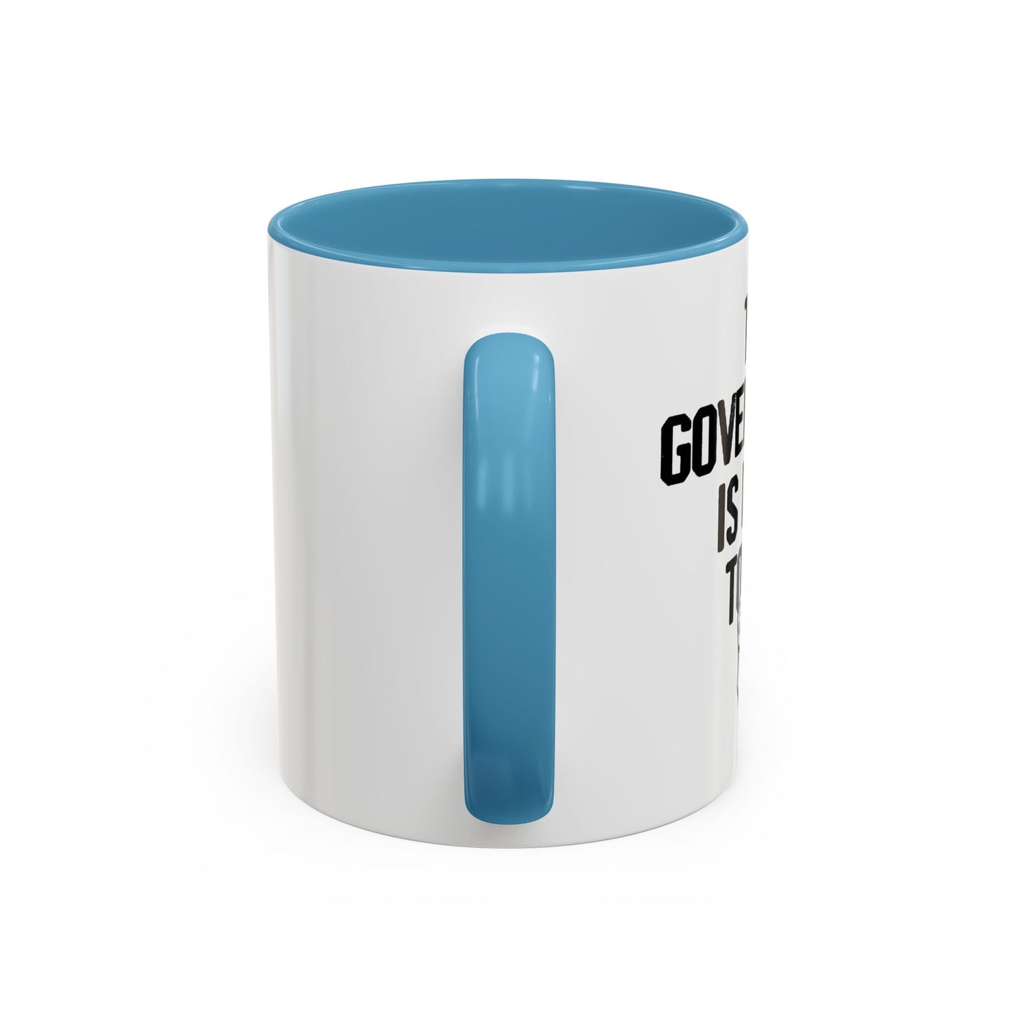 THE GOVERNMENT IS LYING TO YOU Accent BiColor Funny Sarcastic Mug