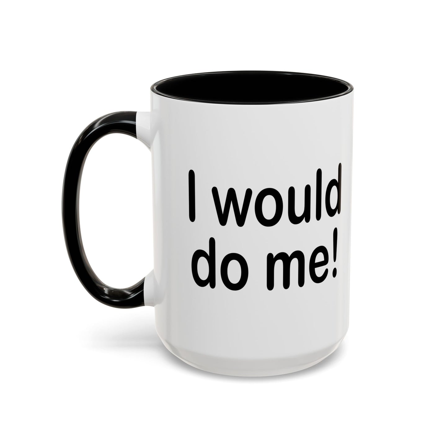 I WOULD DO ME Accent BiColor Funny Sarcastic Mug