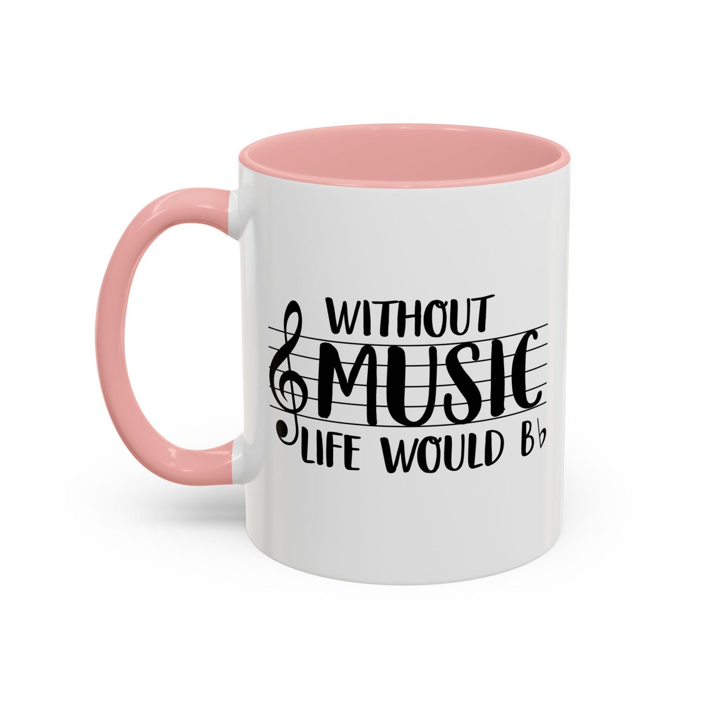 WITHOUT MUSIC LIFE WOULD B b Accent BiColor Funny Sarcastic Mug