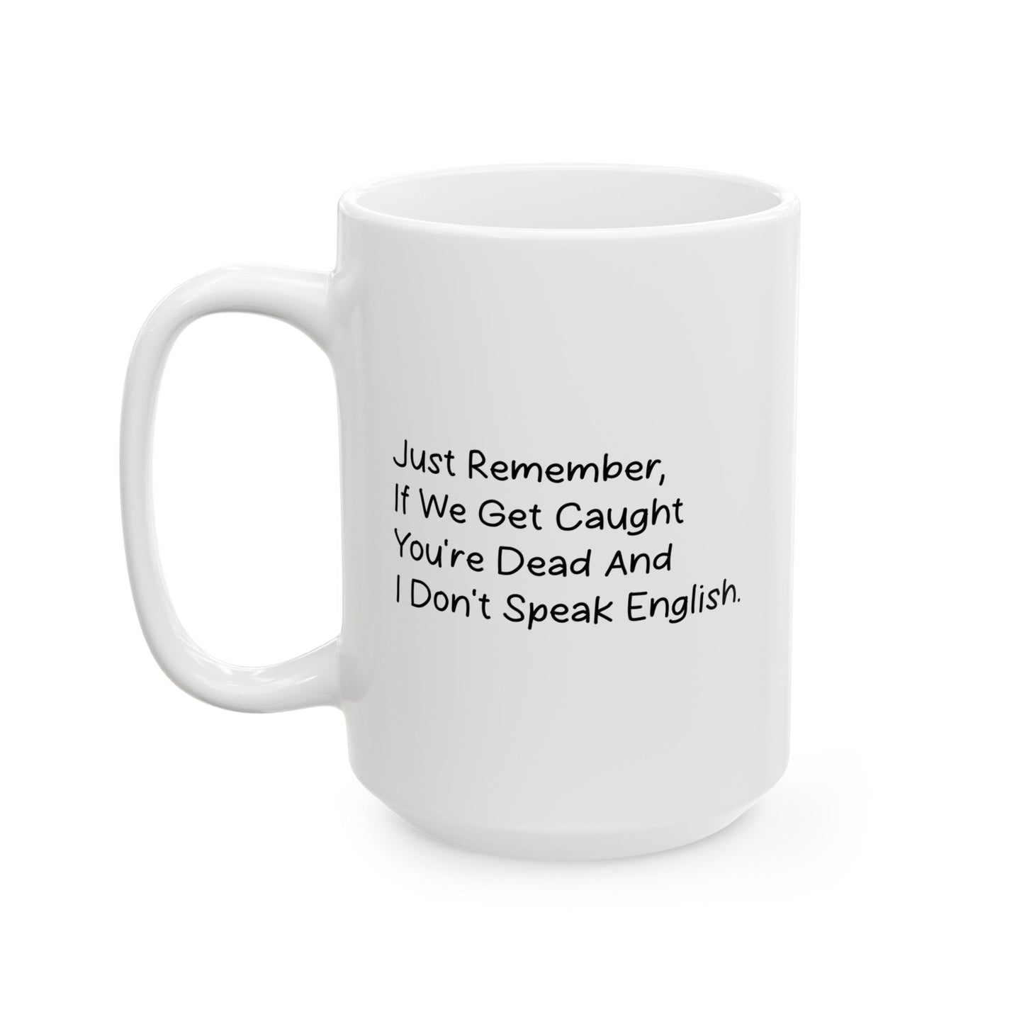 JUST REMEMBER YOU'RE DEAF AND I DON'T SPEAK ENGLISH FUNNY SARCASTIC WHITE MUG