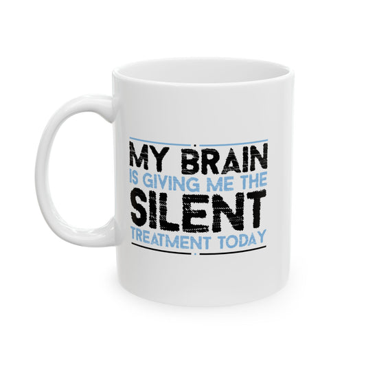 MY BRAIN IS GIVING ME SILENT FUNNY SARCASTIC WHITE MUG