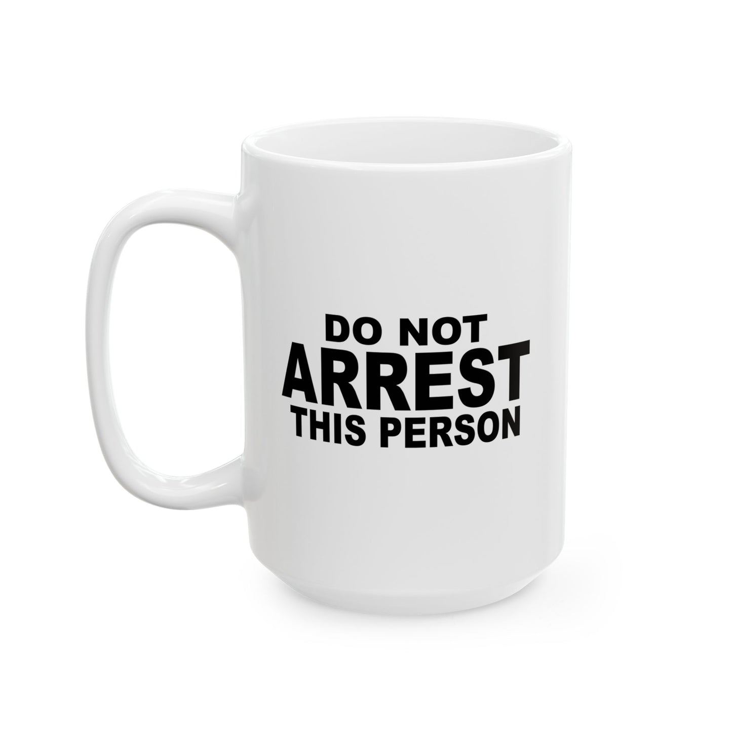 DO NOT ARREST THIS PERSON FUNNY SARCASTIC MUG