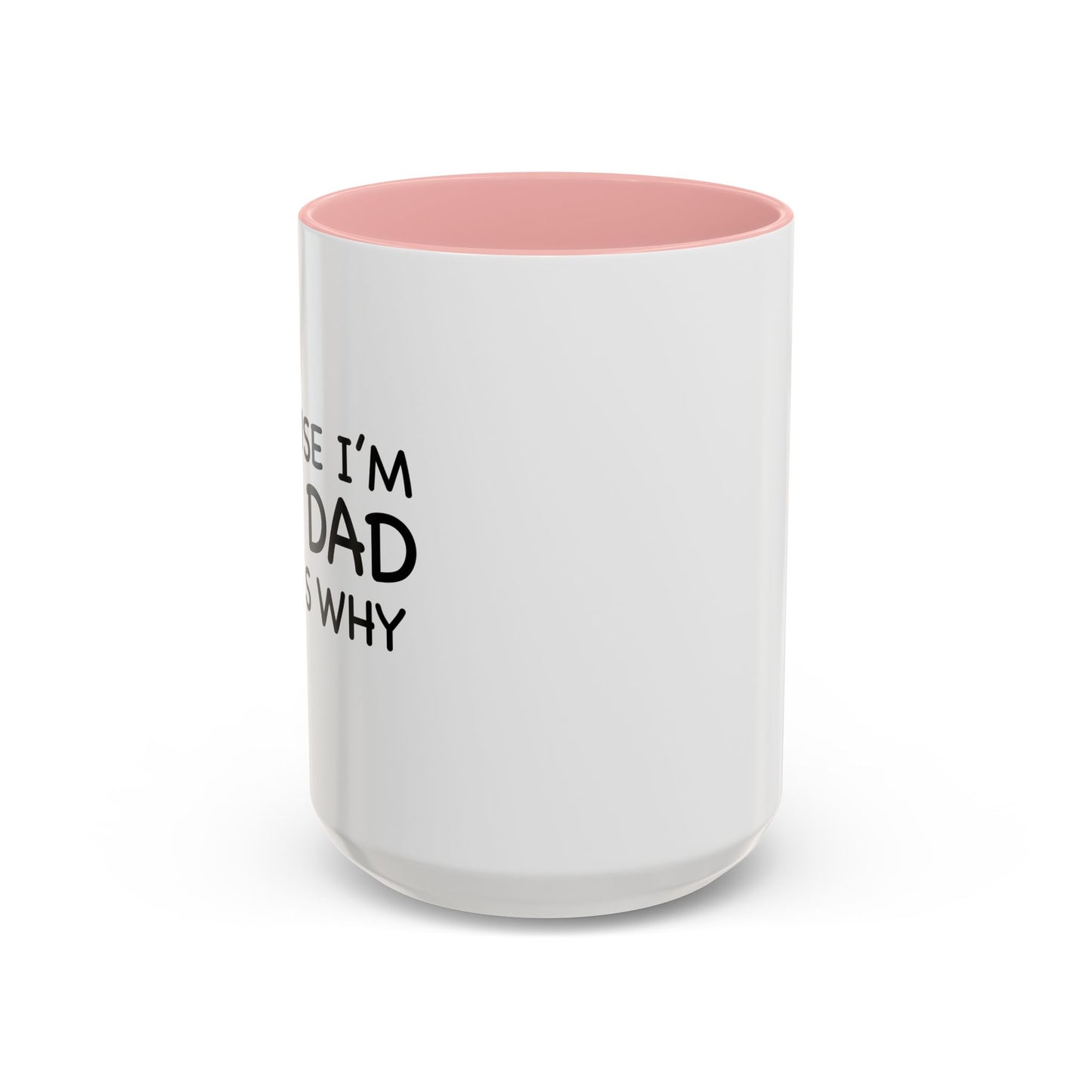 BECAUSE I'M THE DAD THAT'S WHY Accent BiColor Funny Sarcastic Mug