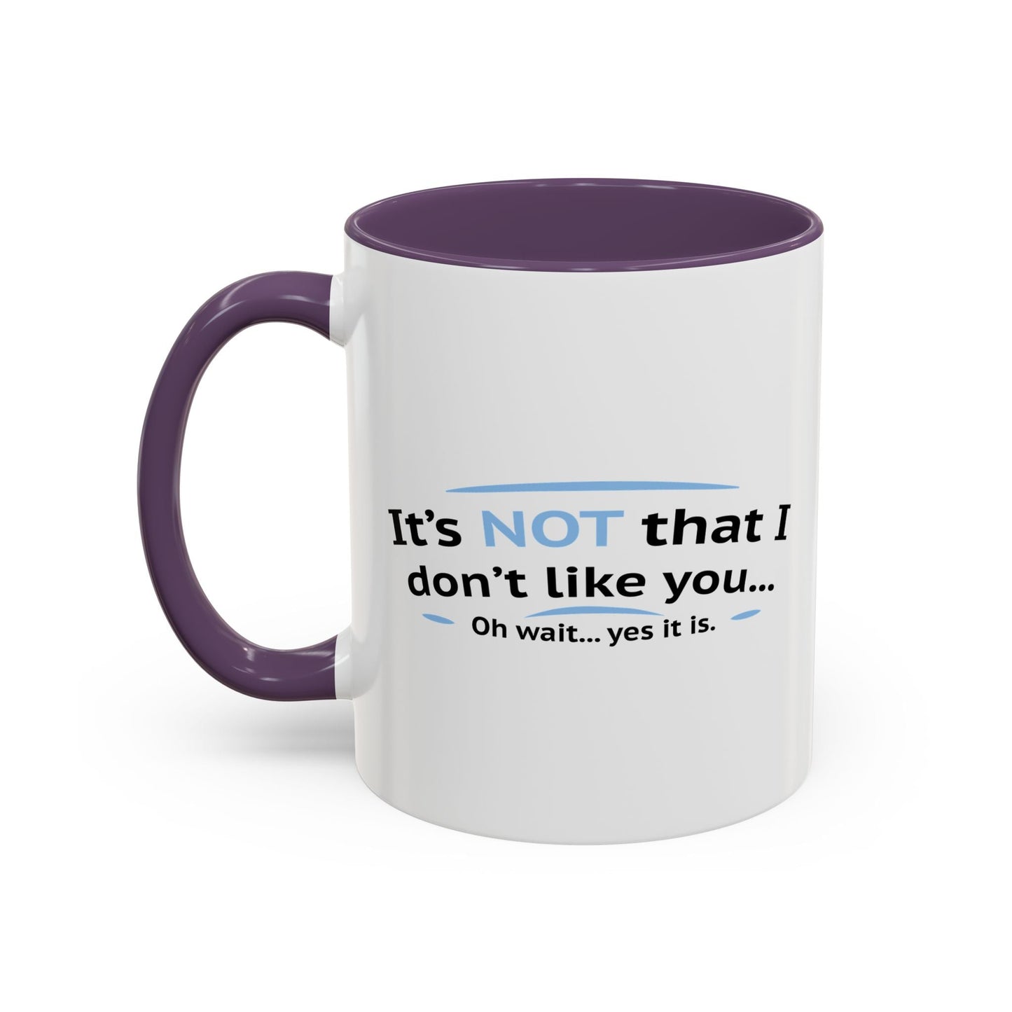 ITS NOT LIKE I DON'T LIKE YOU Accent BiColor Funny Sarcastic Mug