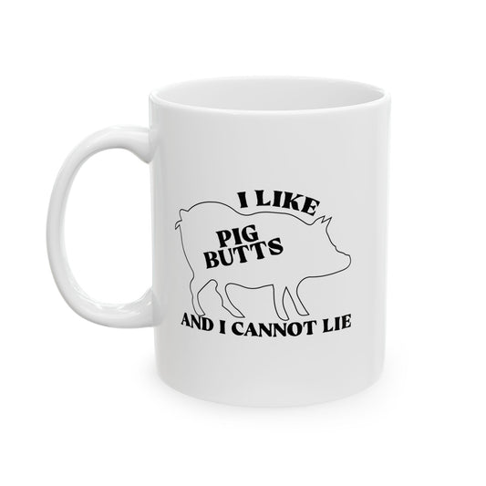 I LIKE PIG BUTTS AND I CANNOT LIE FUNNY SARCASTIC MUG