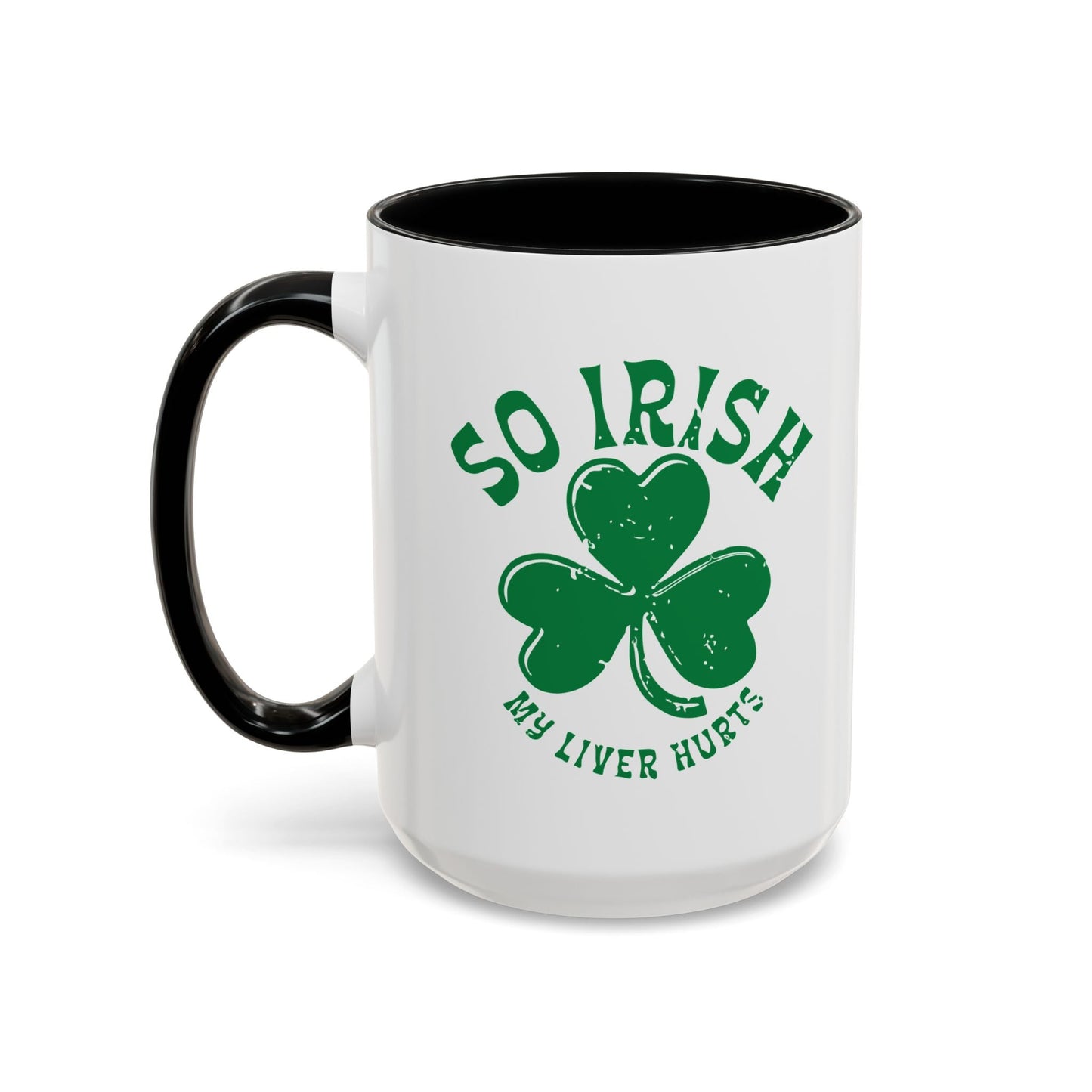 SO IRISH MY LIVER HURTS Accent BiColor Funny Sarcastic Mug