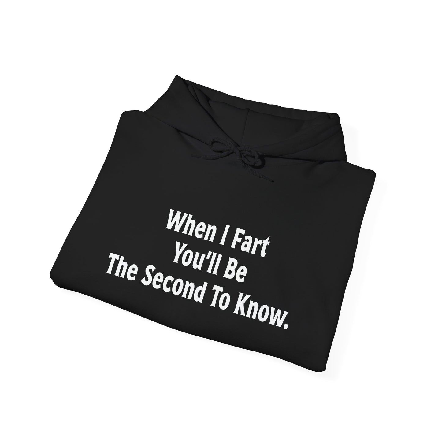 WHEN I FART YOU'LL BE THE SECOND TO KNOW - Premium Unisex Funny Sarcastic Black Hoodie Sweatshirt