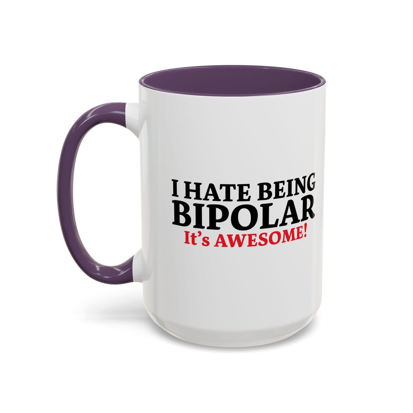 I HATE BEING BIPOLAR ITS AWESOME Accent BiColor Funny Sarcastic Mug