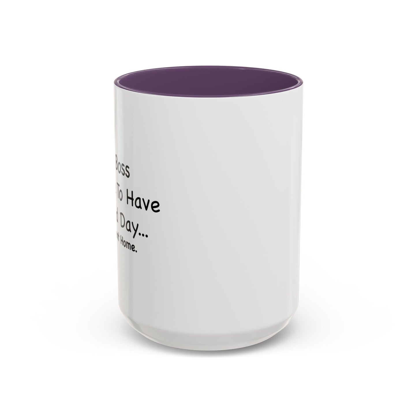 MY BOSS TOLD ME TO GO HOME Accent BiColor Funny Sarcastic Mug