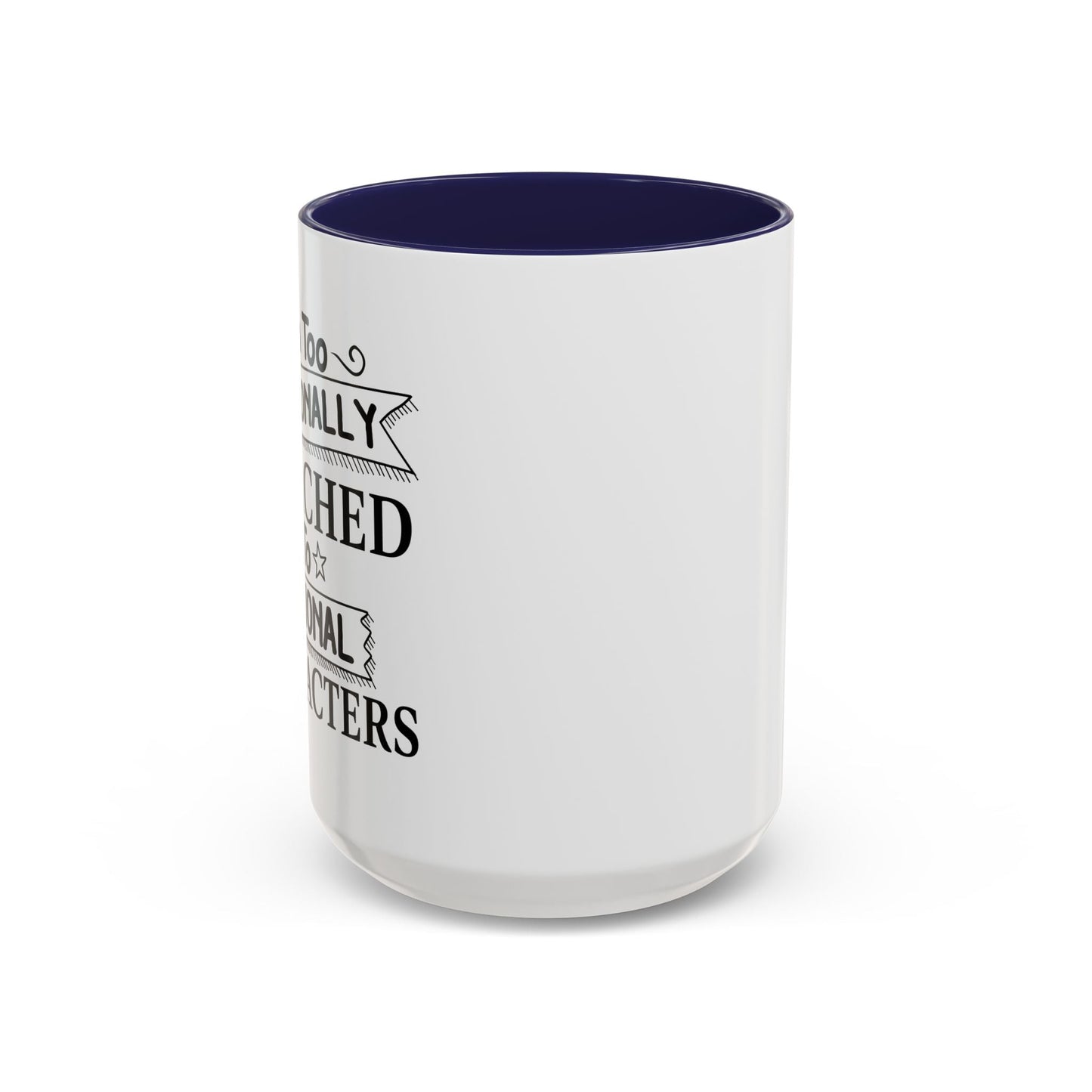 EMOTIONALLY ATTACHED TO FICTIONAL CHARACTERS Accent BiColor Funny Sarcastic Mug