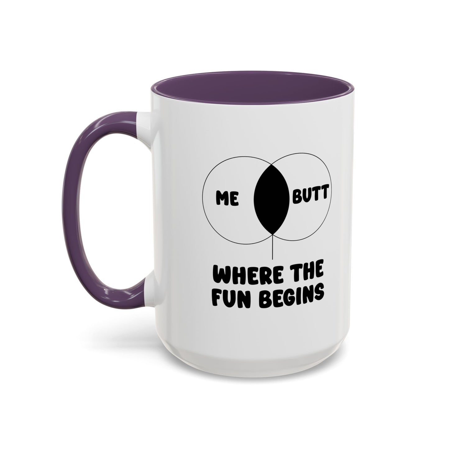 ME & BUTT WHERE THE FUN BEGINS Accent BiColor Funny Sarcastic Mug