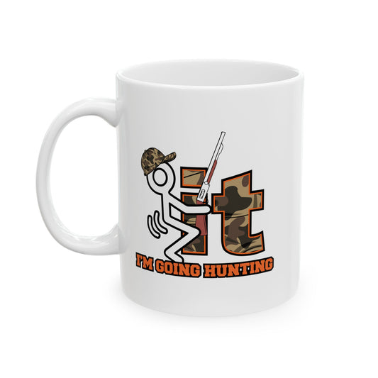 I'M GOING HUNTING FUNNY SARCASTIC WHITE MUG