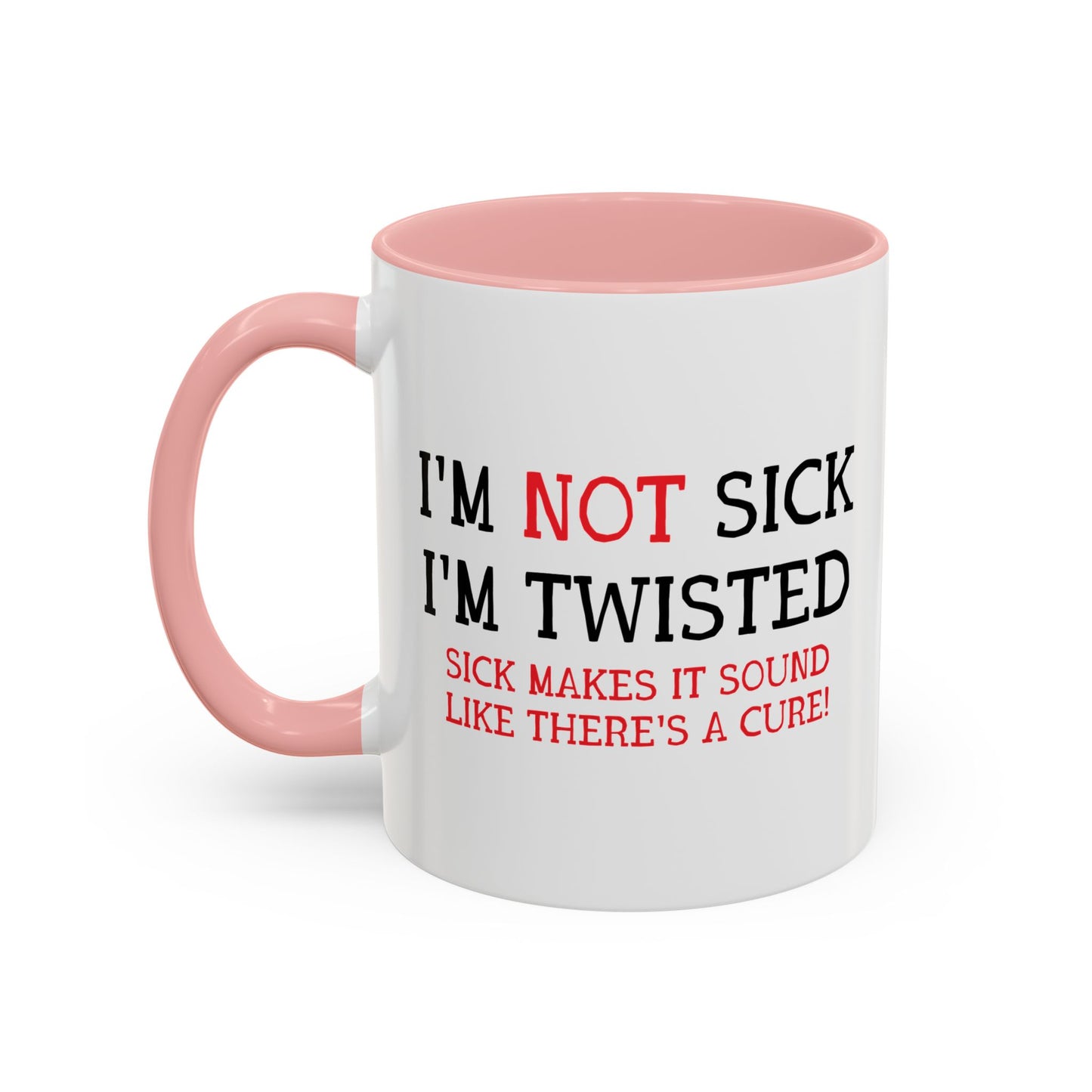 I'M NOT SICK Accent BiColor Funny Sarcastic Mug