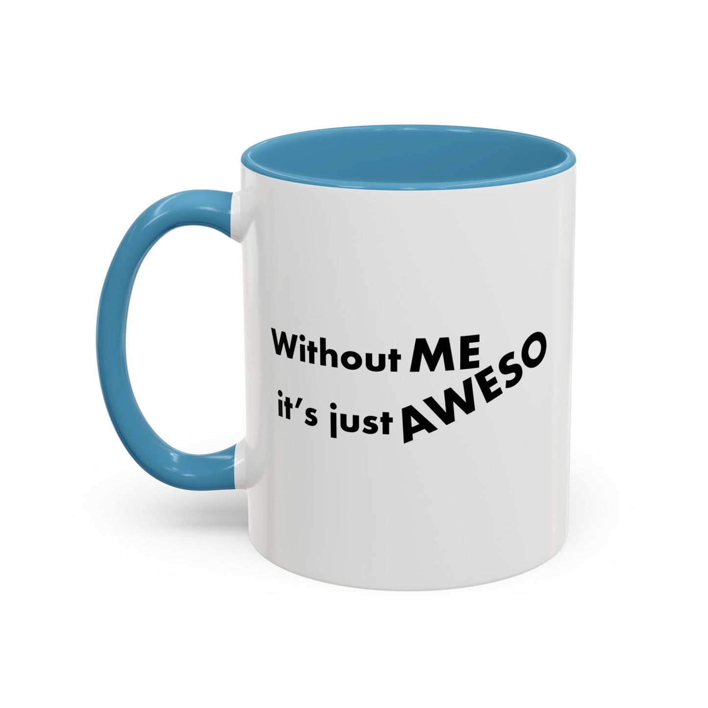 WITHOUT ME Accent BiColor Funny Sarcastic Mug