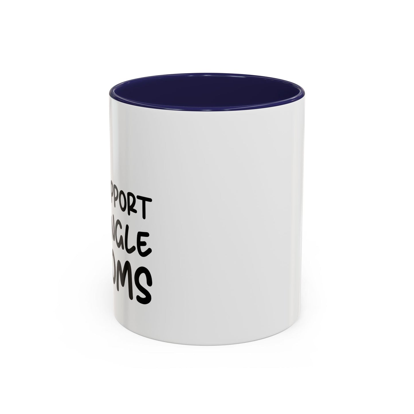 I SUPPORT SINGLE MOMS Accent BiColor Funny Sarcastic Mug