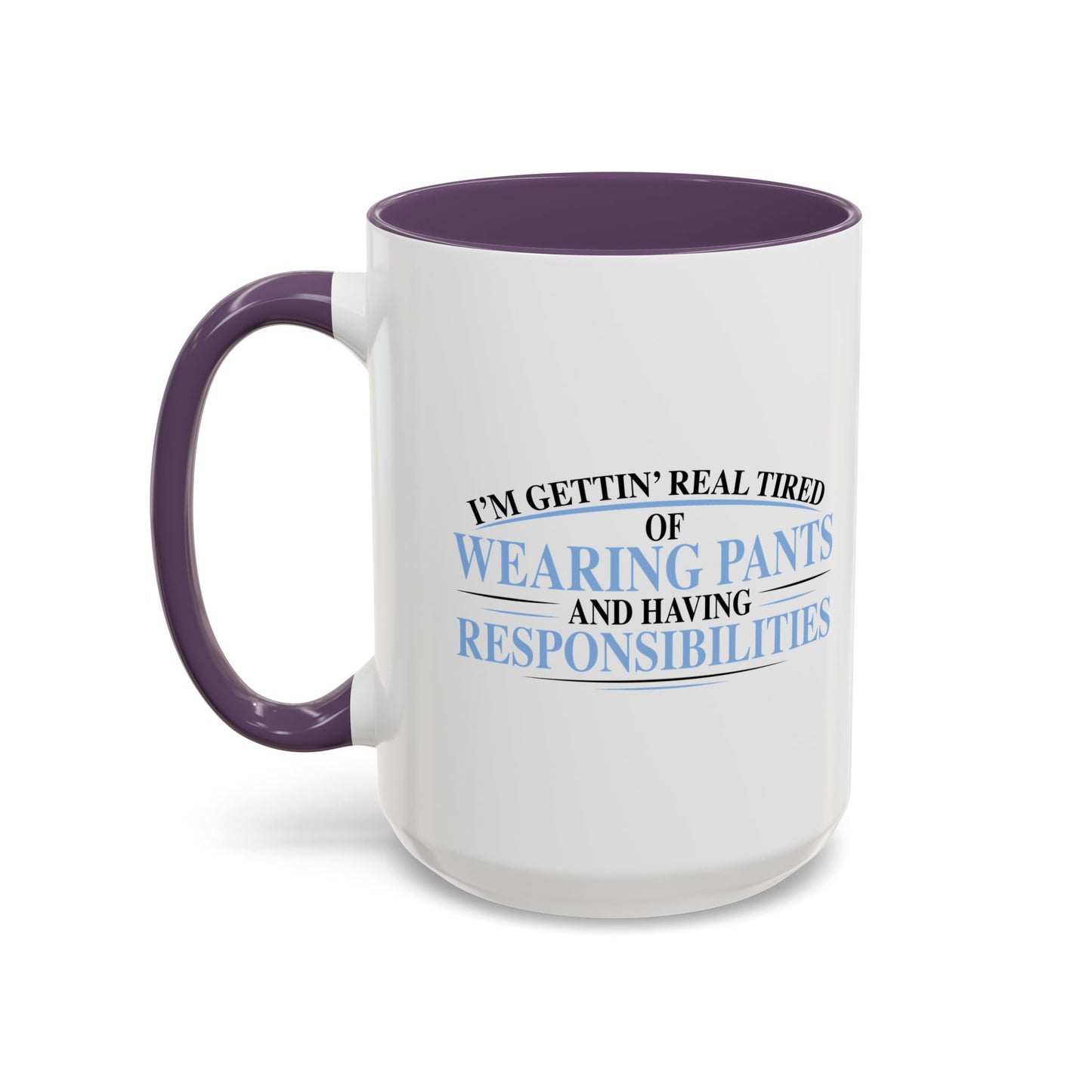 TIRED OF WEARING PANTS Accent BiColor Funny Sarcastic Mug