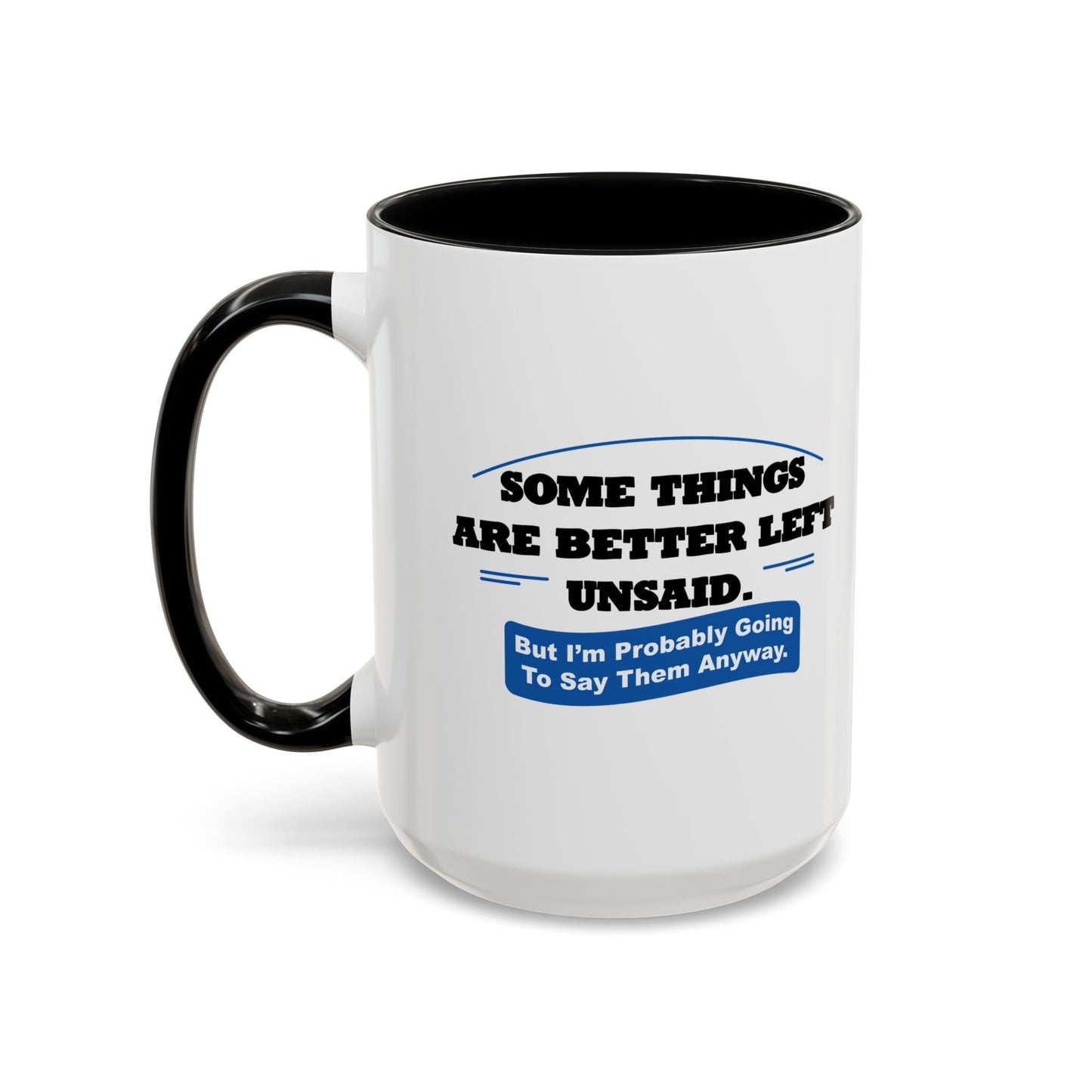 SOME THINGS ARE BETTER LEFT UNSAID. Accent BiColor Funny Sarcastic Mug